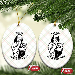 Funny Benjamin Franklin Ceramic Ornament Can I Be Frank With You TS12 Print Your Wear