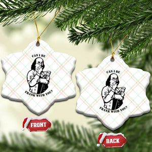 Funny Benjamin Franklin Ceramic Ornament Can I Be Frank With You TS12 Print Your Wear