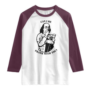 Funny Benjamin Franklin Raglan Shirt Can I Be Frank With You TS12 White Maroon Print Your Wear