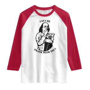 Funny Benjamin Franklin Raglan Shirt Can I Be Frank With You TS12 White Red Print Your Wear