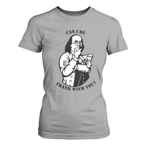 Funny Benjamin Franklin T Shirt For Women Can I Be Frank With You TS12 Sport Gray Print Your Wear