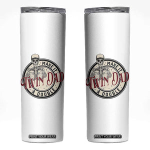 Funny Skeleton Twin Dad Make It A Double Skinny Tumbler Expecting Fathers Day Gift TS12 White Print Your Wear