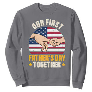 Our First Fathers Day Together Sweatshirt Patriotic New Dad Gift TS12 Charcoal Print Your Wear