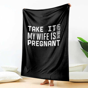 Funny Dad To Be Gift Throw Blanket Take It Easy On Me My Wife Is Pregnant TS12 Print Your Wear
