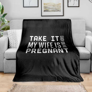 Funny Dad To Be Gift Throw Blanket Take It Easy On Me My Wife Is Pregnant TS12 Print Your Wear