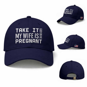 Funny Dad To Be Gift Baseball Cap Take It Easy On Me My Wife Is Pregnant TS12 Baseball Cap Universal Fit Dark Blue Print Your Wear