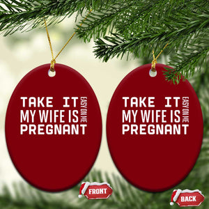 Funny Dad To Be Gift Ceramic Ornament Take It Easy On Me My Wife Is Pregnant TS12 Print Your Wear