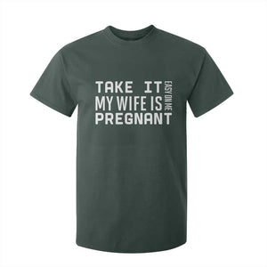 Funny Dad To Be Gift T Shirt For Kid Take It Easy On Me My Wife Is Pregnant TS12 Dark Forest Green Print Your Wear