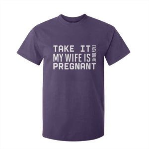 Funny Dad To Be Gift T Shirt For Kid Take It Easy On Me My Wife Is Pregnant TS12 Purple Print Your Wear