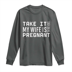 Funny Dad To Be Gift Long Sleeve Shirt Take It Easy On Me My Wife Is Pregnant TS12 Dark Heather Print Your Wear