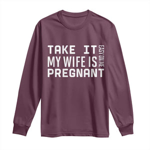 Funny Dad To Be Gift Long Sleeve Shirt Take It Easy On Me My Wife Is Pregnant TS12 Maroon Print Your Wear