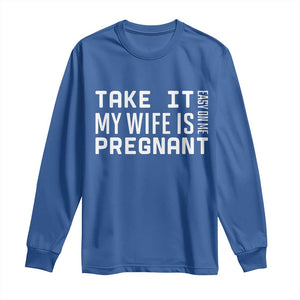 Funny Dad To Be Gift Long Sleeve Shirt Take It Easy On Me My Wife Is Pregnant TS12 Royal Blue Print Your Wear