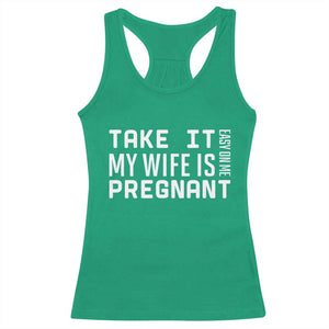 Funny Dad To Be Gift Racerback Tank Top Take It Easy On Me My Wife Is Pregnant TS12 Irish Green Print Your Wear