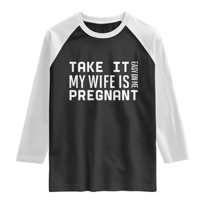Funny Dad To Be Gift Raglan Shirt Take It Easy On Me My Wife Is Pregnant TS12 Black White Print Your Wear