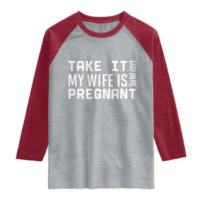 Funny Dad To Be Gift Raglan Shirt Take It Easy On Me My Wife Is Pregnant TS12 Heather Gray Heather Red Print Your Wear