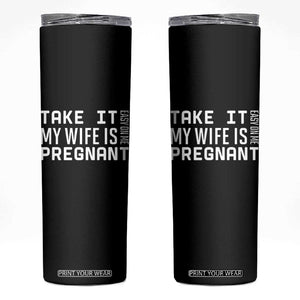 Funny Dad To Be Gift Skinny Tumbler Take It Easy On Me My Wife Is Pregnant TS12 Black Print Your Wear