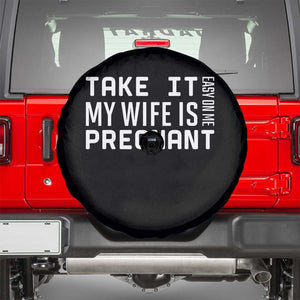 Funny Dad To Be Gift Spare Tire Cover Take It Easy On Me My Wife Is Pregnant TS12 Black Print Your Wear