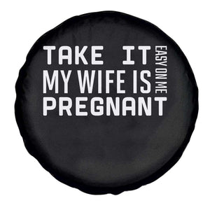 Funny Dad To Be Gift Spare Tire Cover Take It Easy On Me My Wife Is Pregnant TS12 Print Your Wear
