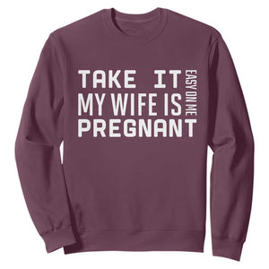 Funny Dad To Be Gift Sweatshirt Take It Easy On Me My Wife Is Pregnant TS12 Maroon Print Your Wear