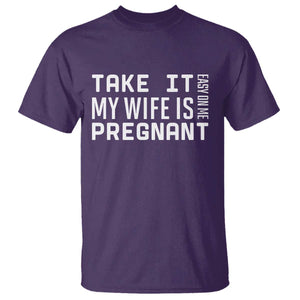 Funny Dad To Be Gift T Shirt Take It Easy On Me My Wife Is Pregnant TS12 Purple Print Your Wear