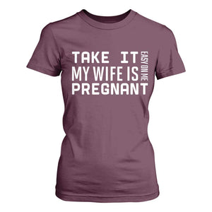 Funny Dad To Be Gift T Shirt For Women Take It Easy On Me My Wife Is Pregnant TS12 Maroon Print Your Wear