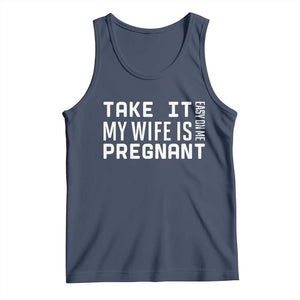 Funny Dad To Be Gift Tank Top Take It Easy On Me My Wife Is Pregnant TS12 Navy Print Your Wear