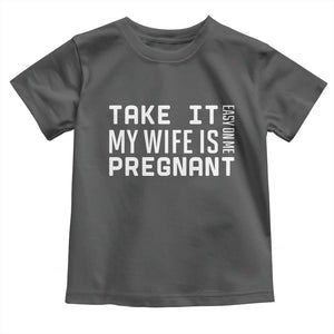 Funny Dad To Be Gift Toddler T Shirt Take It Easy On Me My Wife Is Pregnant TS12 Dark Heather Print Your Wear