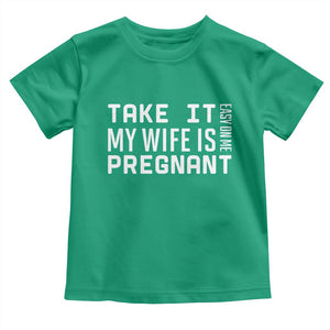 Funny Dad To Be Gift Toddler T Shirt Take It Easy On Me My Wife Is Pregnant TS12 Irish Green Print Your Wear