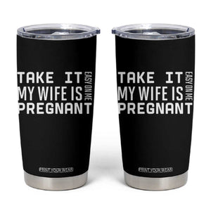 Funny Dad To Be Gift Tumbler Cup Take It Easy On Me My Wife Is Pregnant TS12 Black Print Your Wear