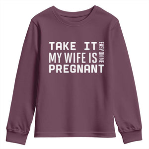Funny Dad To Be Gift Youth Sweatshirt Take It Easy On Me My Wife Is Pregnant TS12 Maroon Print Your Wear
