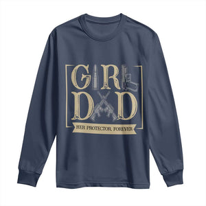Girl Dad Her Protector Forever Long Sleeve Shirt Proud Father Of A Daughter TS12 Navy Print Your Wear