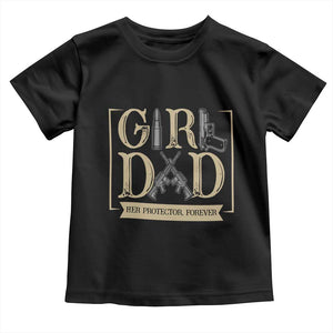 Girl Dad Her Protector Forever Toddler T Shirt Proud Father Of A Daughter TS12 Black Print Your Wear