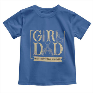 Girl Dad Her Protector Forever Toddler T Shirt Proud Father Of A Daughter TS12 Royal Blue Print Your Wear