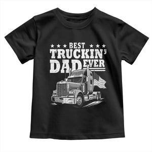 Best Truckin Dad Ever Toddler T Shirt Trucker Papa Fathers Day Gift TS12 Black Print Your Wear