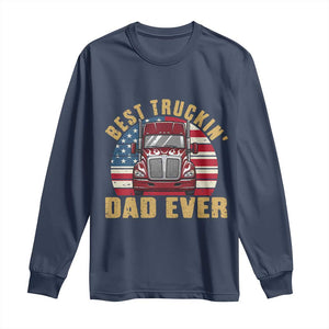 Best Truckin Dad Ever Long Sleeve Shirt Funny Driver Fathers Day Gift TS12 Navy Print Your Wear