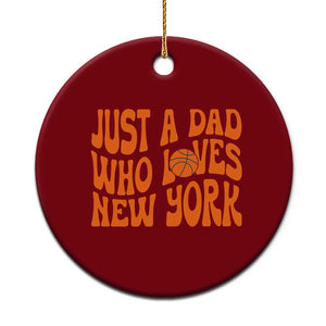 Just A Dad Who Loves New York Ceramic Ornament Funny Basketball Fan Gift