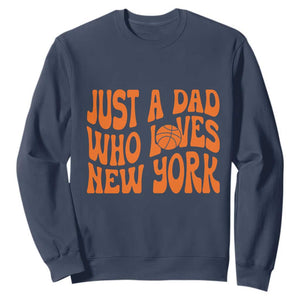 Just A Dad Who Loves New York Sweatshirt Funny Basketball Fan Gift