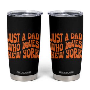 Just A Dad Who Loves New York Tumbler Cup Funny Basketball Fan Gift