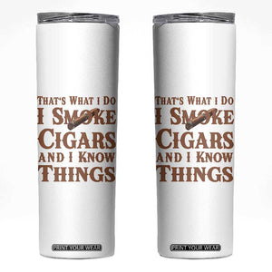 Cigar Lovers Skinny Tumbler Thats What I Do I Smoke Cigars And I Know Things TS12 White Print Your Wear