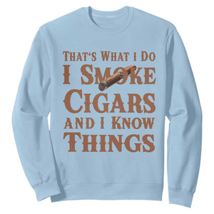 Cigar Lovers Sweatshirt Thats What I Do I Smoke Cigars And I Know Things TS12 Light Blue Print Your Wear
