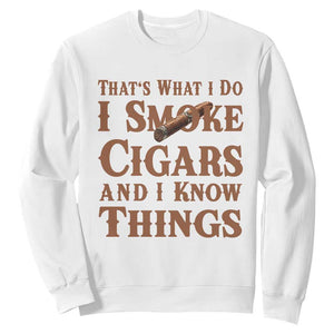 Cigar Lovers Sweatshirt Thats What I Do I Smoke Cigars And I Know Things TS12 White Print Your Wear