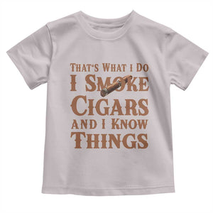 Cigar Lovers Toddler T Shirt Thats What I Do I Smoke Cigars And I Know Things TS12 Ice Gray Print Your Wear