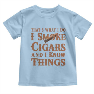 Cigar Lovers Toddler T Shirt Thats What I Do I Smoke Cigars And I Know Things TS12 Light Blue Print Your Wear