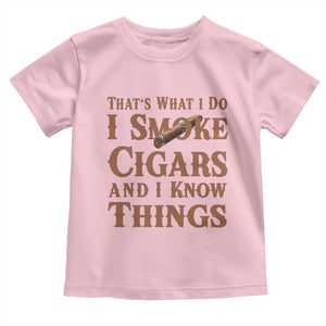 Cigar Lovers Toddler T Shirt Thats What I Do I Smoke Cigars And I Know Things TS12 Light Pink Print Your Wear