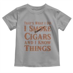 Cigar Lovers Toddler T Shirt Thats What I Do I Smoke Cigars And I Know Things TS12 Sport Gray Print Your Wear