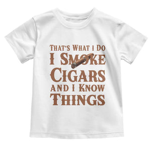 Cigar Lovers Toddler T Shirt Thats What I Do I Smoke Cigars And I Know Things TS12 White Print Your Wear