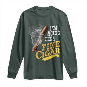 Cigar Lovers Long Sleeve Shirt I Am Aging Like A Fine Cigar TS12 Dark Forest Green Print Your Wear