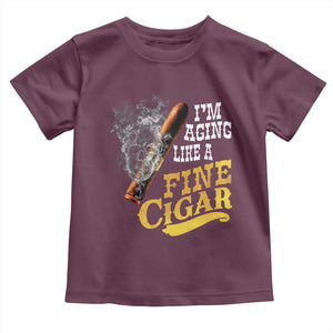 Cigar Lovers Toddler T Shirt I Am Aging Like A Fine Cigar TS12 Maroon Print Your Wear