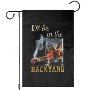 Cigar Bourbon Lovers Garden Flag I Will Be In The Backyard TS12 Black Print Your Wear