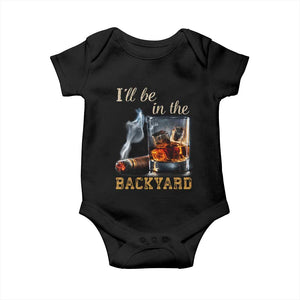 Cigar Bourbon Lovers Baby Onesie I Will Be In The Backyard TS12 Black Print Your Wear